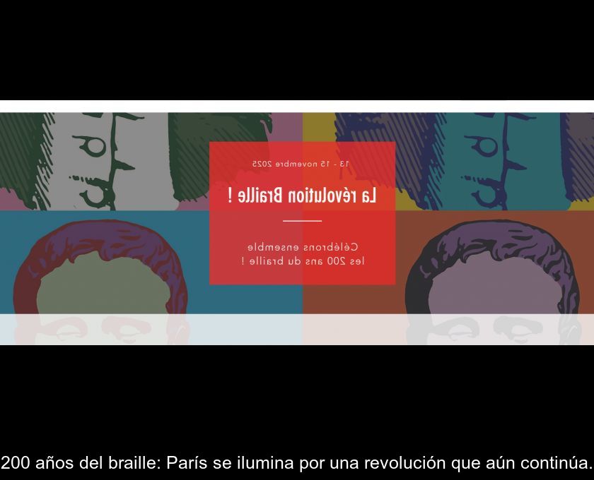 200 Años Del Braille: París Se Ilumina Por Una Revolución Que Aún Continúa.