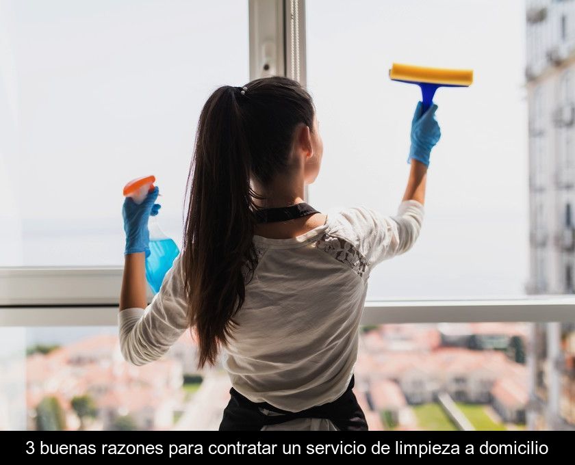 3 Buenas Razones Para Contratar Un Servicio De Limpieza A Domicilio