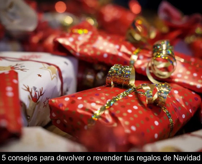 5 Consejos Para Devolver O Revender Tus Regalos De Navidad