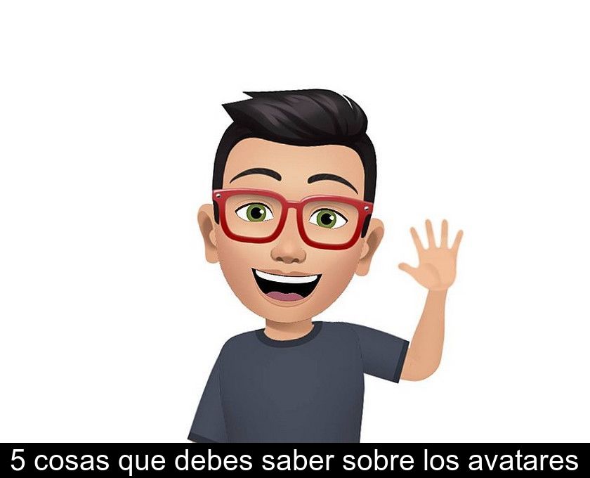 5 Cosas Que Debes Saber Sobre Los Avatares