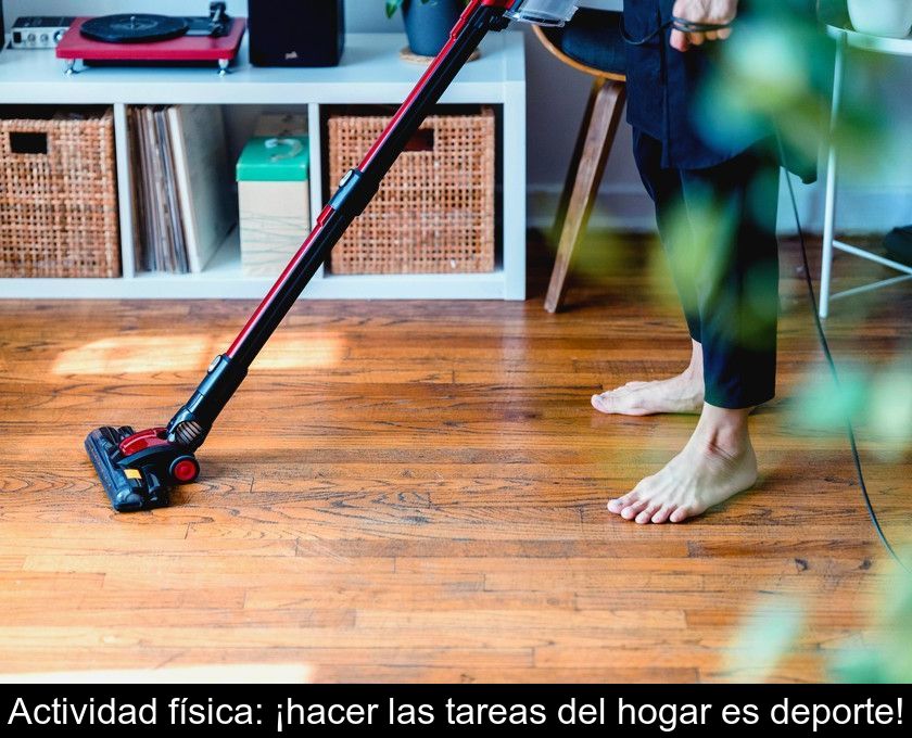 Actividad Física: ¡hacer Las Tareas Del Hogar Es Deporte!