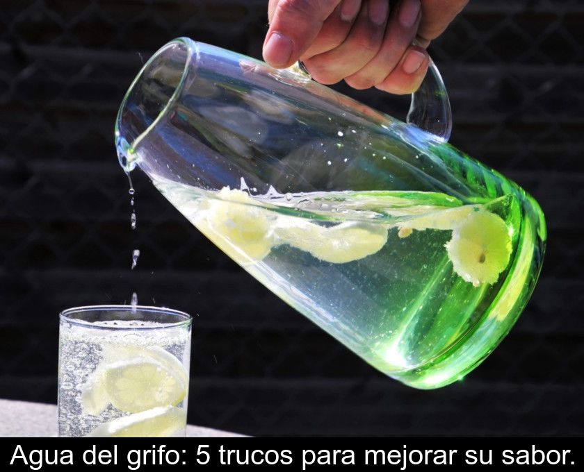 Agua Del Grifo: 5 Trucos Para Mejorar Su Sabor.