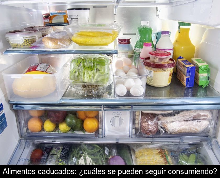 Alimentos Caducados: ¿cuáles Se Pueden Seguir Consumiendo?