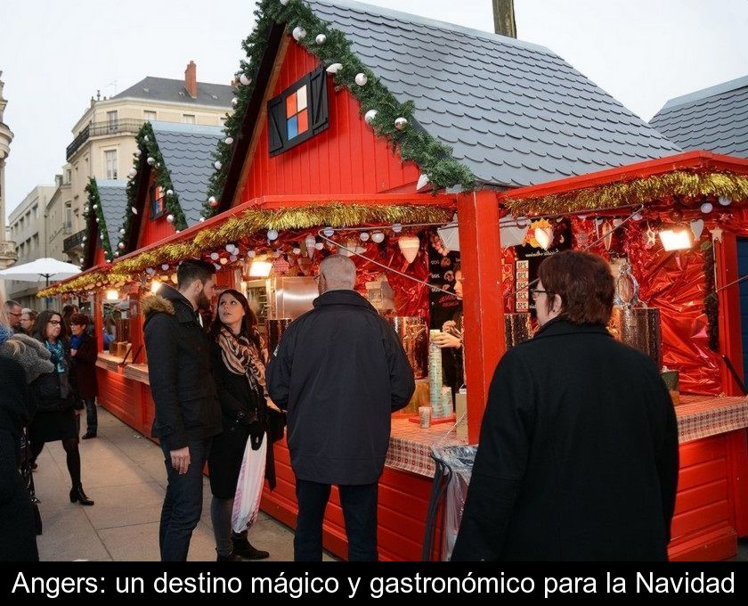 Angers: Un Destino Mágico Y Gastronómico Para La Navidad