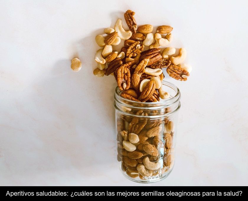 Aperitivos Saludables: ¿cuáles Son Las Mejores Semillas Oleaginosas Para La Salud?