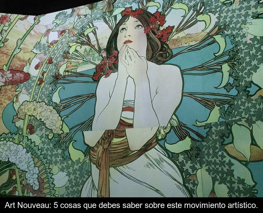 Art Nouveau: 5 Cosas Que Debes Saber Sobre Este Movimiento Artístico.