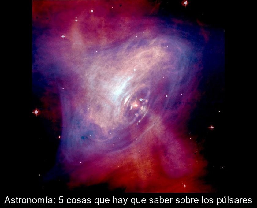 Astronomía: 5 Cosas Que Hay Que Saber Sobre Los Púlsares