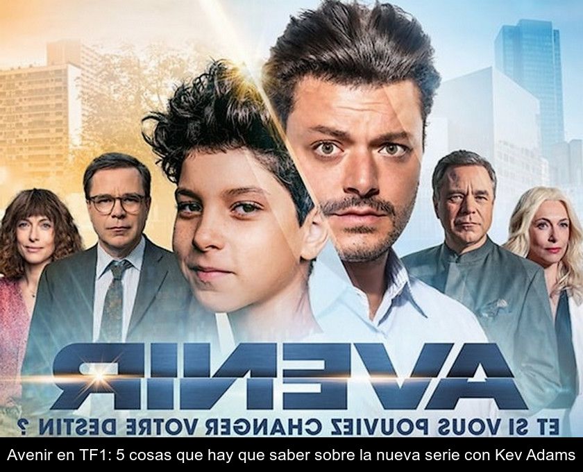 Avenir En Tf1: 5 Cosas Que Hay Que Saber Sobre La Nueva Serie Con Kev Adams