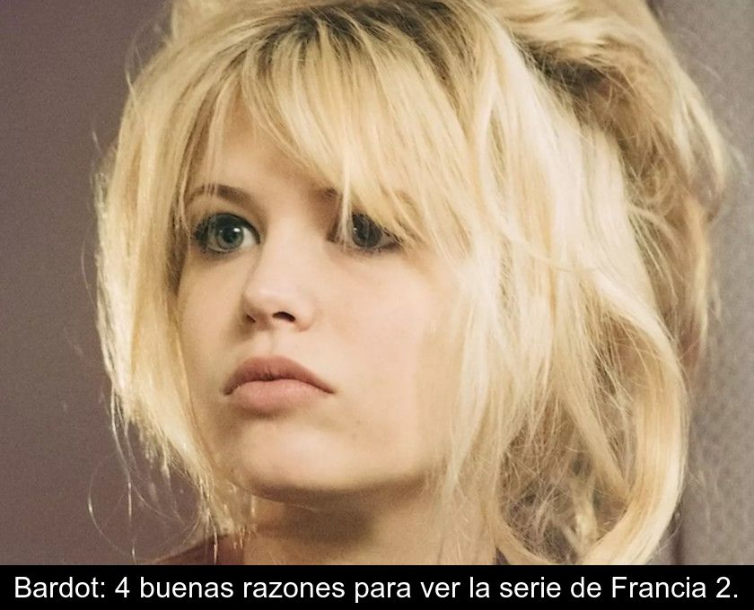 Bardot: 4 Buenas Razones Para Ver La Serie De Francia 2.