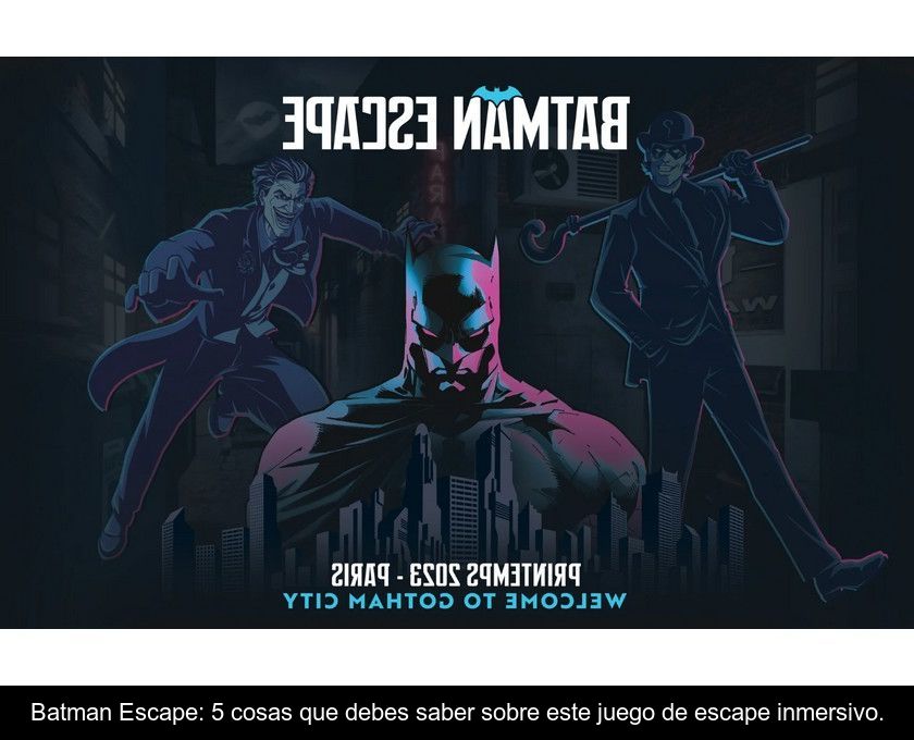 Batman Escape: 5 Cosas Que Debes Saber Sobre Este Juego De Escape Inmersivo.