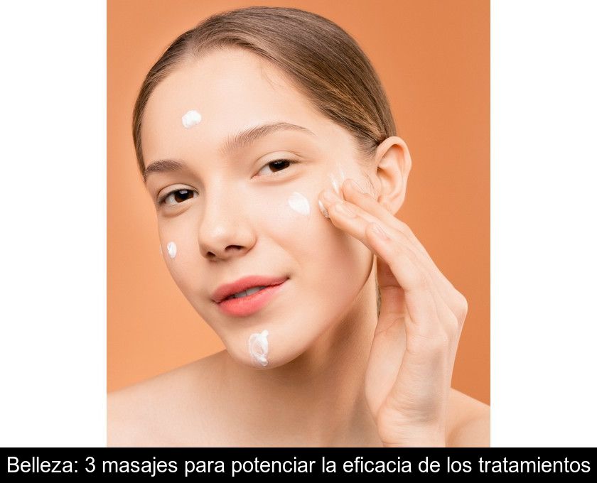 Belleza: 3 Masajes Para Potenciar La Eficacia De Los Tratamientos