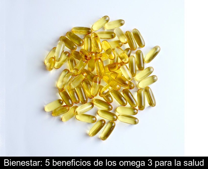 Bienestar: 5 Beneficios De Los Omega 3 Para La Salud