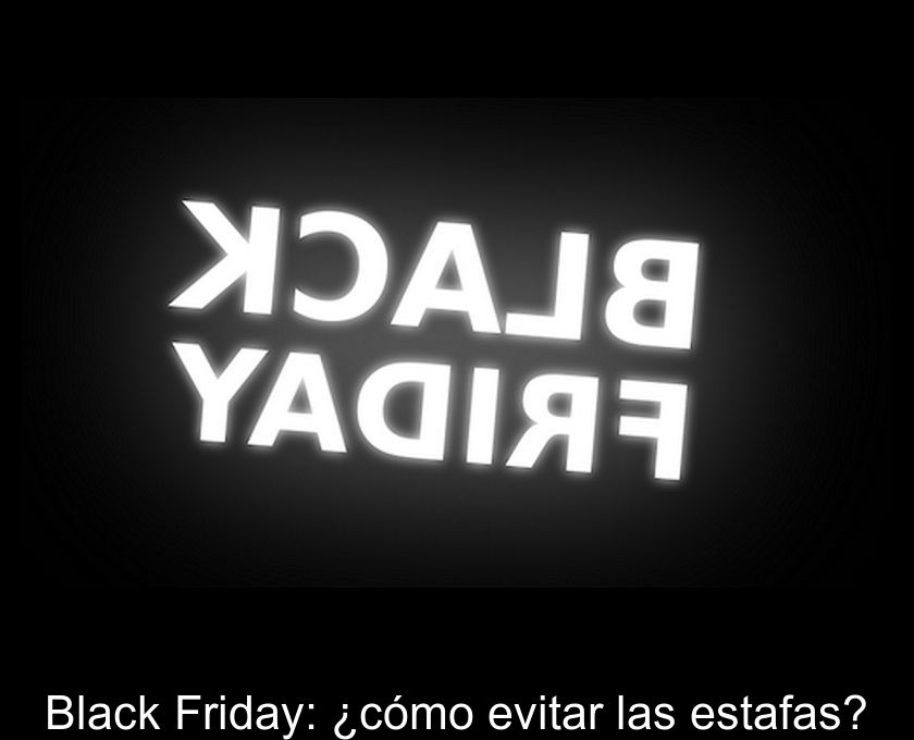 Black Friday: ¿cómo Evitar Las Estafas?