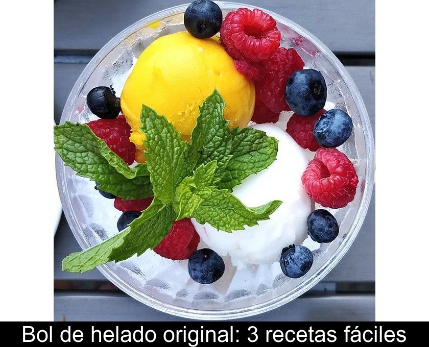 Bol De Helado Original: 3 Recetas Fáciles