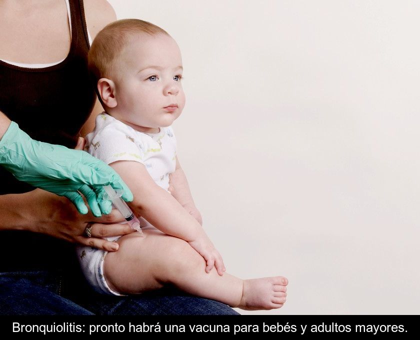 Bronquiolitis: Pronto Habrá Una Vacuna Para Bebés Y Adultos Mayores.