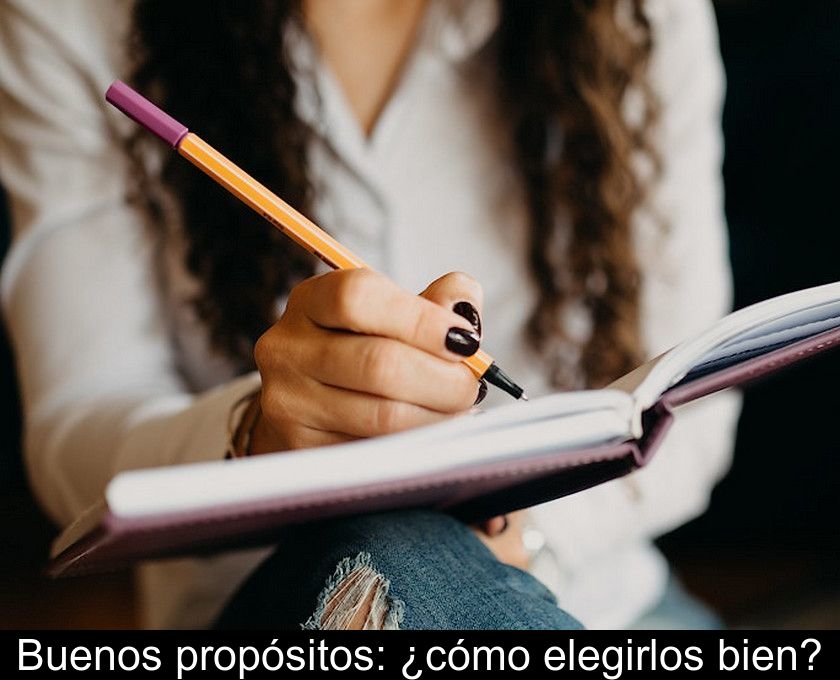 Buenos Propósitos: ¿cómo Elegirlos Bien?