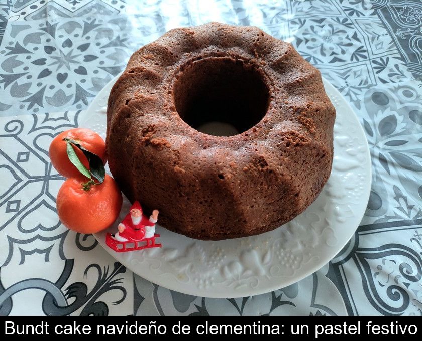 Bundt Cake Navideño De Clementina: Un Pastel Festivo