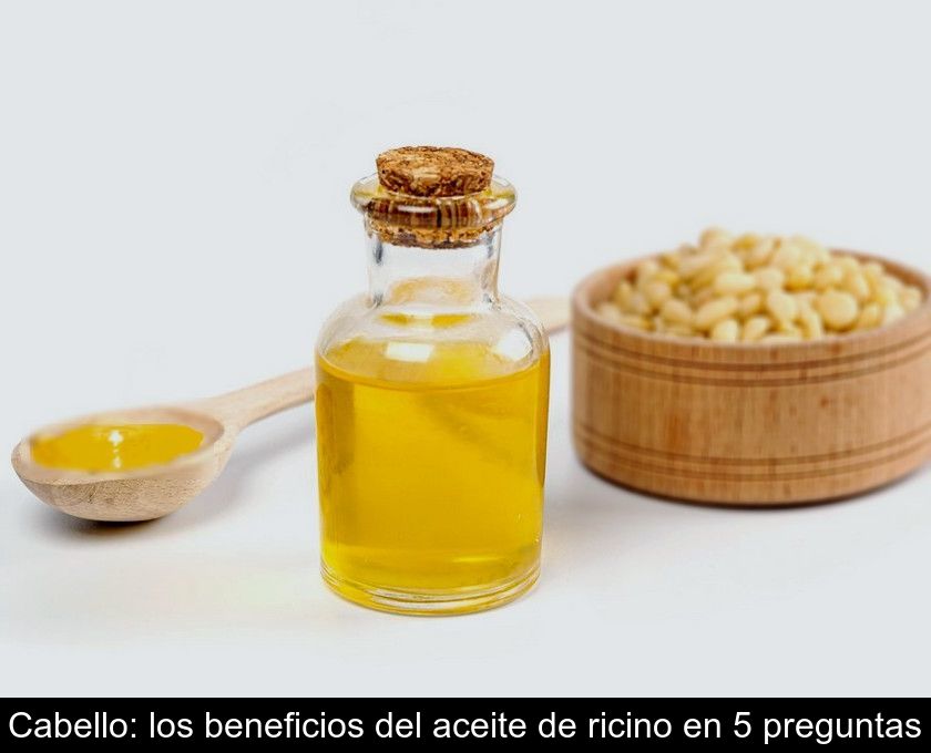 Cabello: Los Beneficios Del Aceite De Ricino En 5 Preguntas