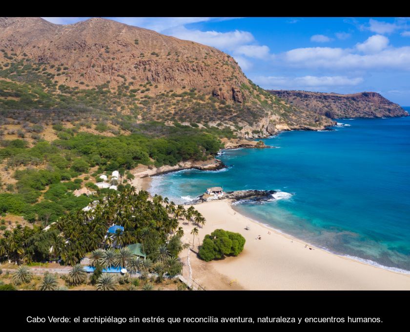 Cabo Verde: El Archipiélago Sin Estrés Que Reconcilia Aventura, Naturaleza Y Encuentros Humanos.
