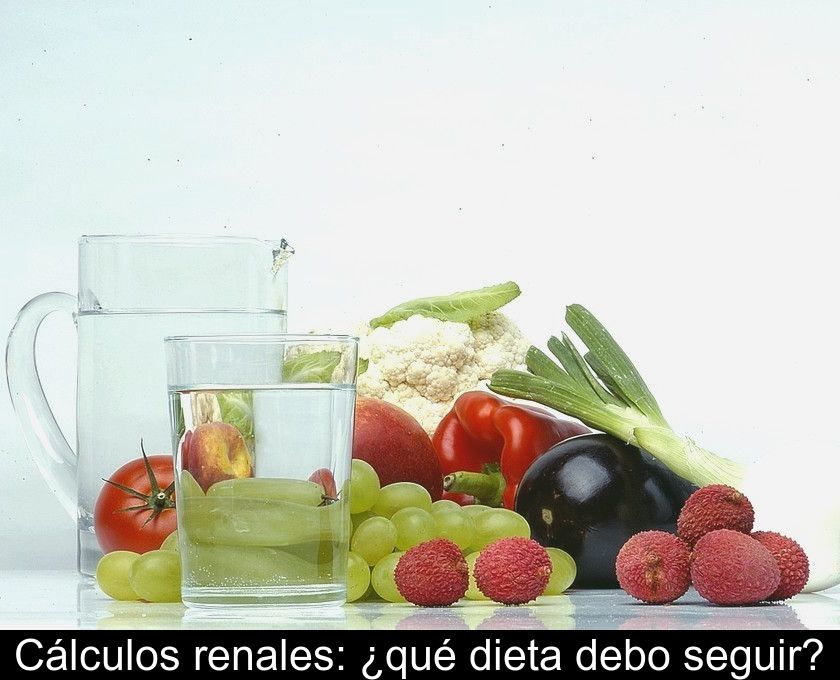 Cálculos Renales: ¿qué Dieta Debo Seguir?