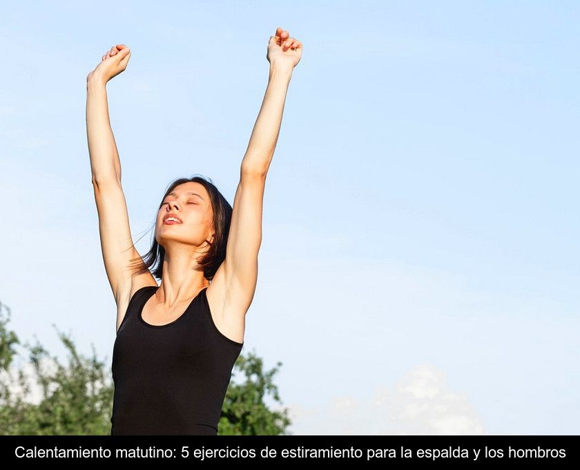 Calentamiento Matutino: 5 Ejercicios De Estiramiento Para La Espalda Y Los Hombros