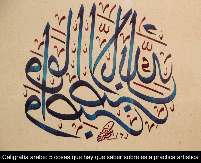 Caligrafía árabe: 5 Cosas Que Hay Que Saber Sobre Esta Práctica Artística