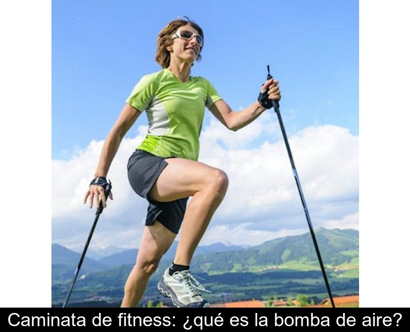 Caminata De Fitness: ¿qué Es La Bomba De Aire?