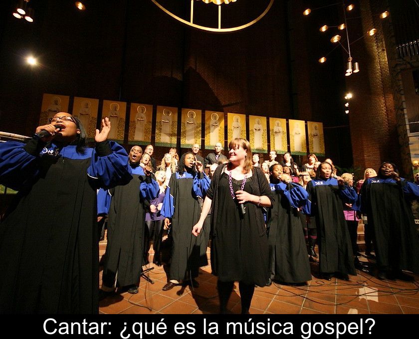 Cantar: ¿qué Es La Música Gospel?