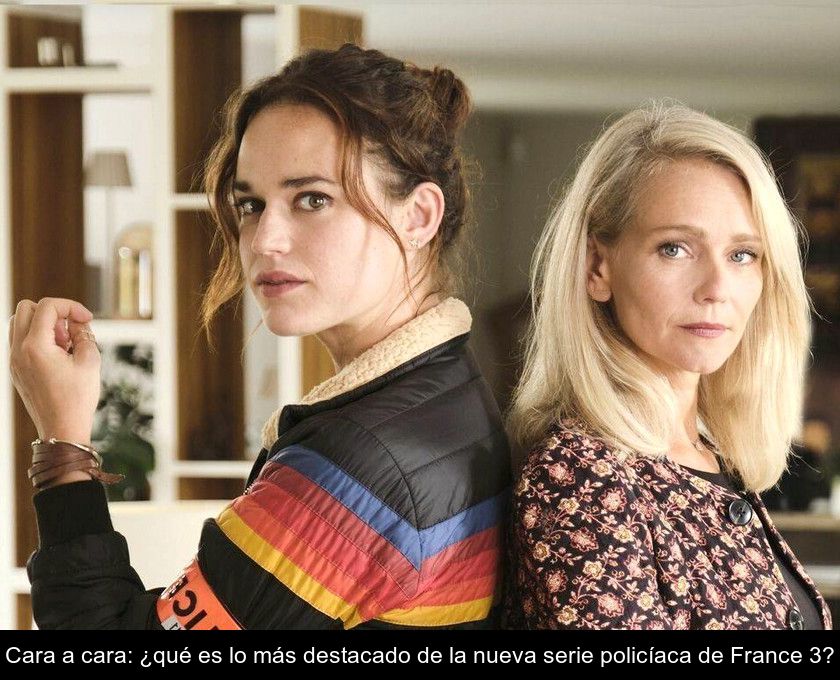 Cara A Cara: ¿qué Es Lo Más Destacado De La Nueva Serie Policíaca De France 3?