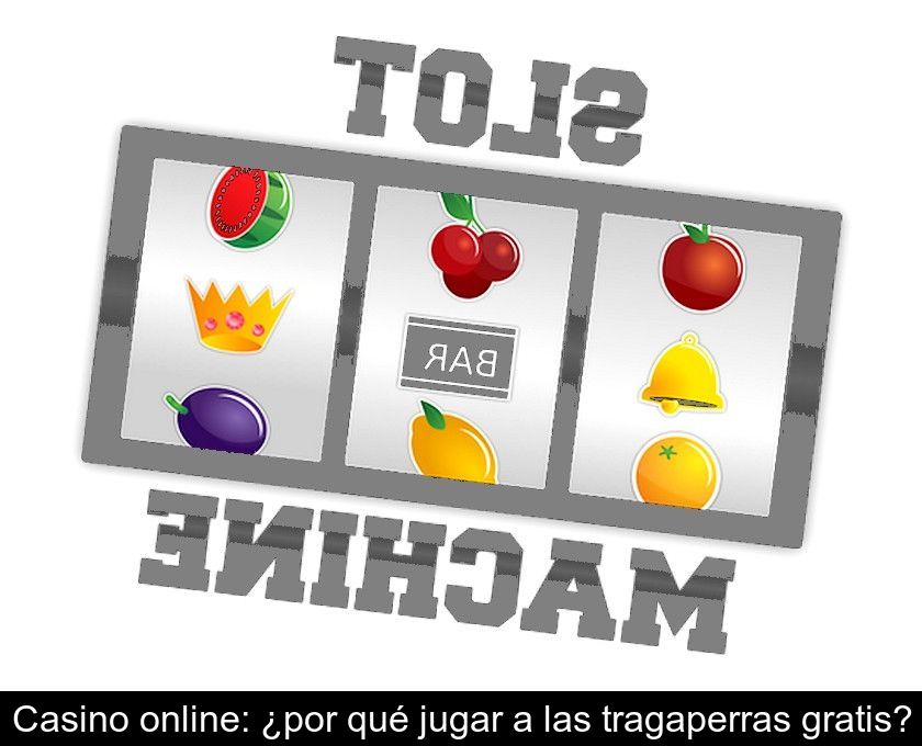 Casino Online: ¿por Qué Jugar A Las Tragaperras Gratis?