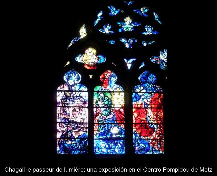 Chagall Le Passeur De Lumière: Una Exposición En El Centro Pompidou De Metz