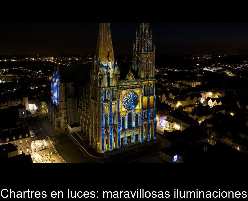 Chartres En Luces: Maravillosas Iluminaciones