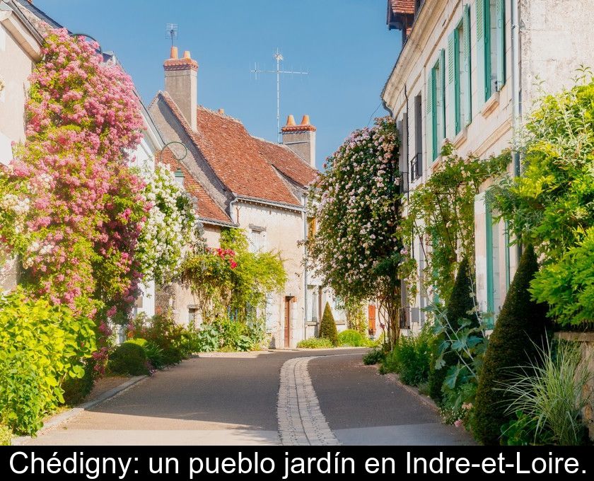 Chédigny: Un Pueblo Jardín En Indre-et-loire.