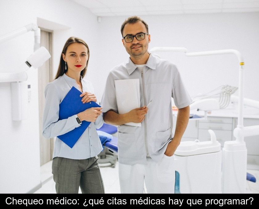 Chequeo Médico: ¿qué Citas Médicas Hay Que Programar?