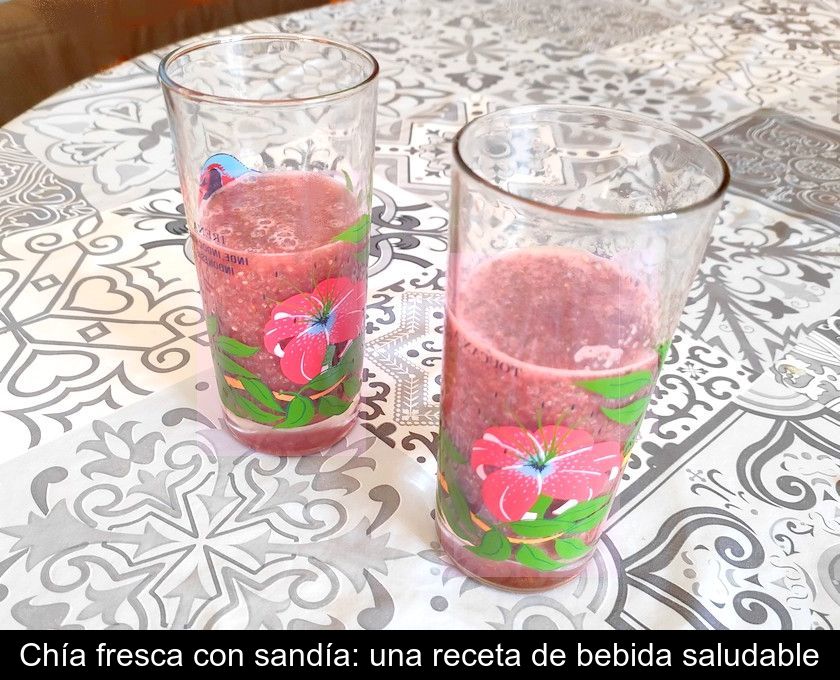 Chía Fresca Con Sandía: Una Receta De Bebida Saludable