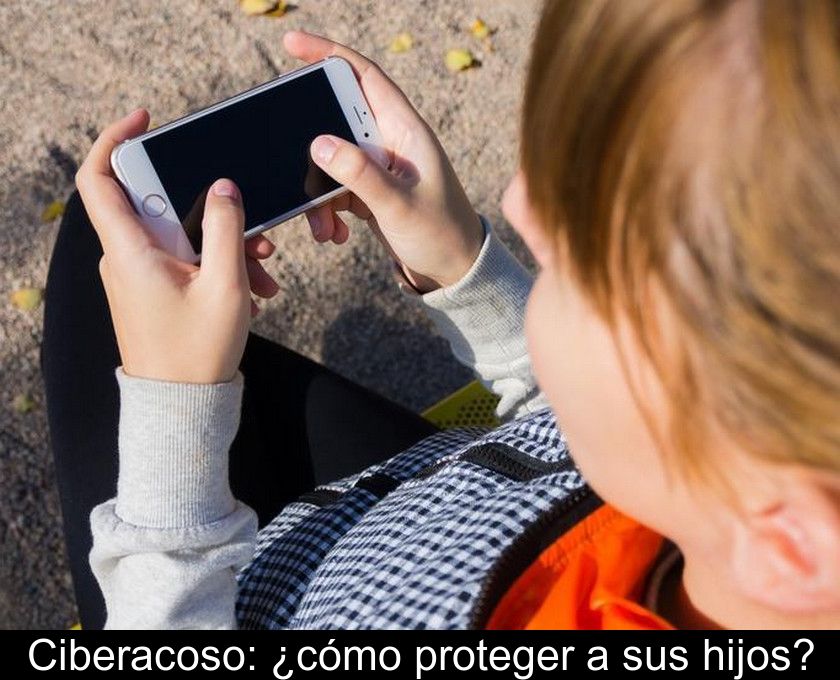 Ciberacoso: ¿cómo Proteger A Sus Hijos?