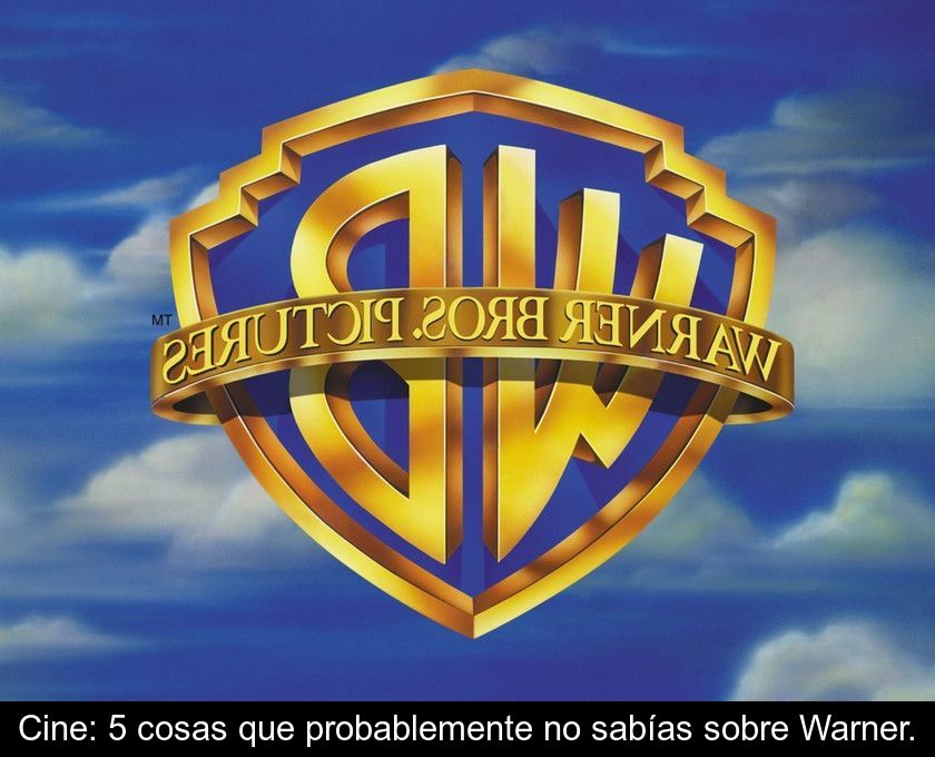 Cine: 5 Cosas Que Probablemente No Sabías Sobre Warner.