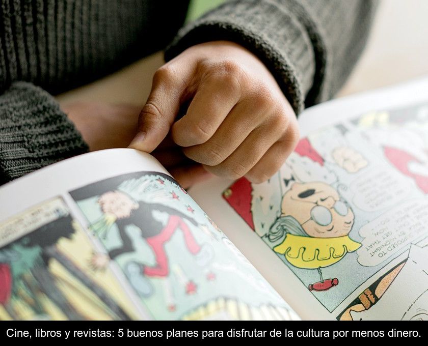 Cine, Libros Y Revistas: 5 Buenos Planes Para Disfrutar De La Cultura Por Menos Dinero.