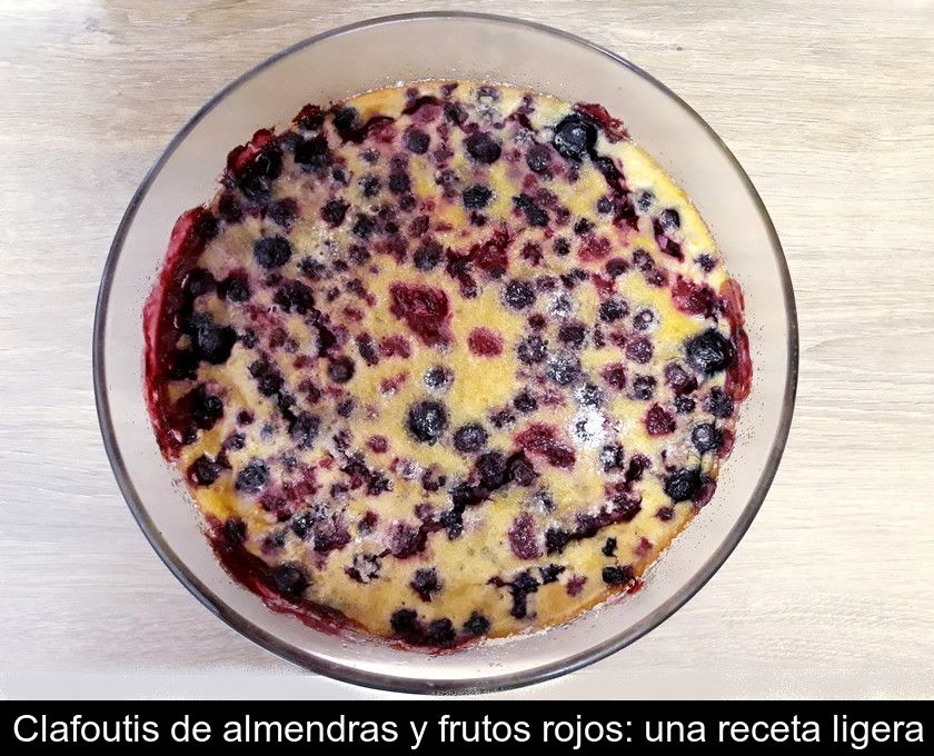 Clafoutis De Almendras Y Frutos Rojos: Una Receta Ligera