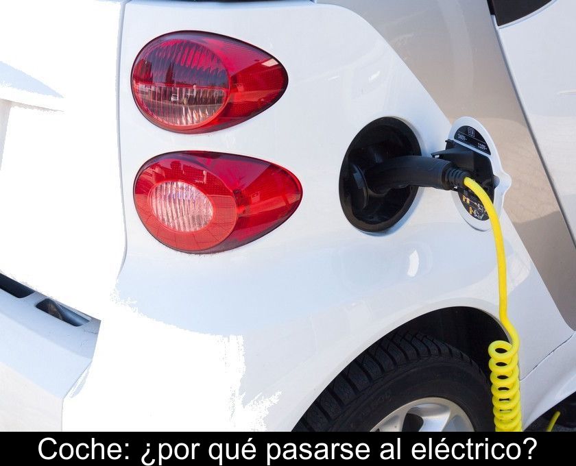 Coche: ¿por Qué Pasarse Al Eléctrico?