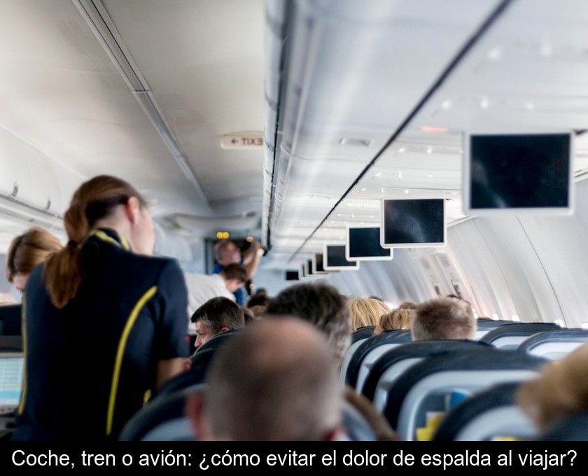 Coche, Tren O Avión: ¿cómo Evitar El Dolor De Espalda Al Viajar?
