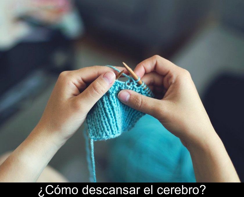 ¿cómo Descansar El Cerebro?