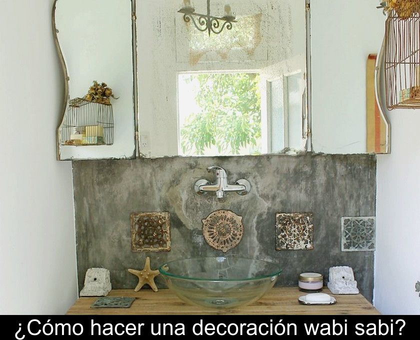 ¿cómo Hacer Una Decoración Wabi Sabi?