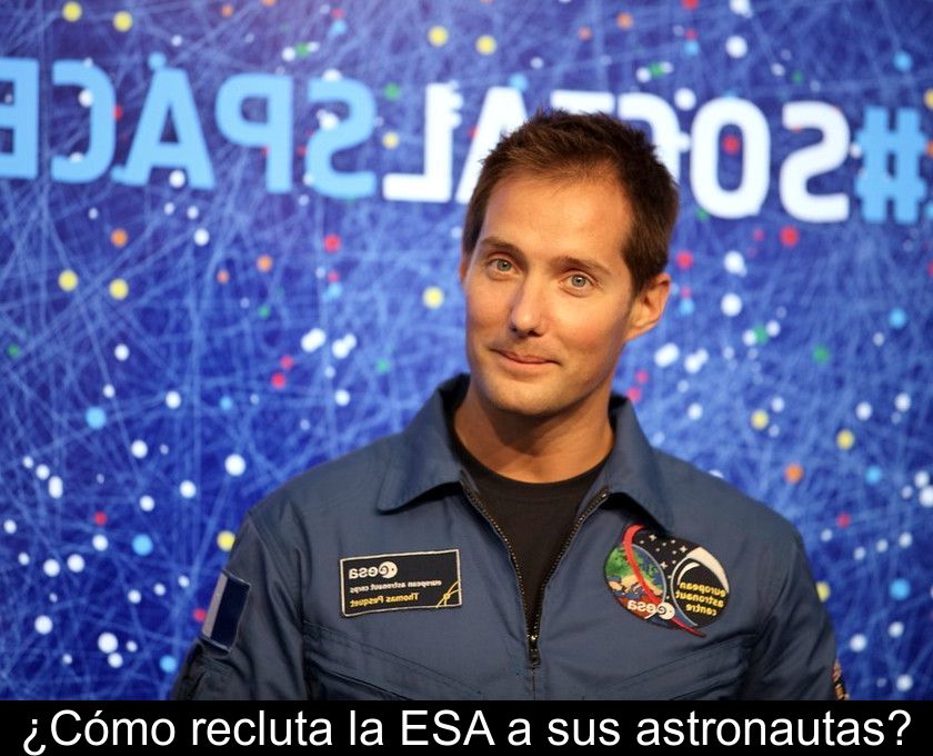 ¿cómo Recluta La Esa A Sus Astronautas?