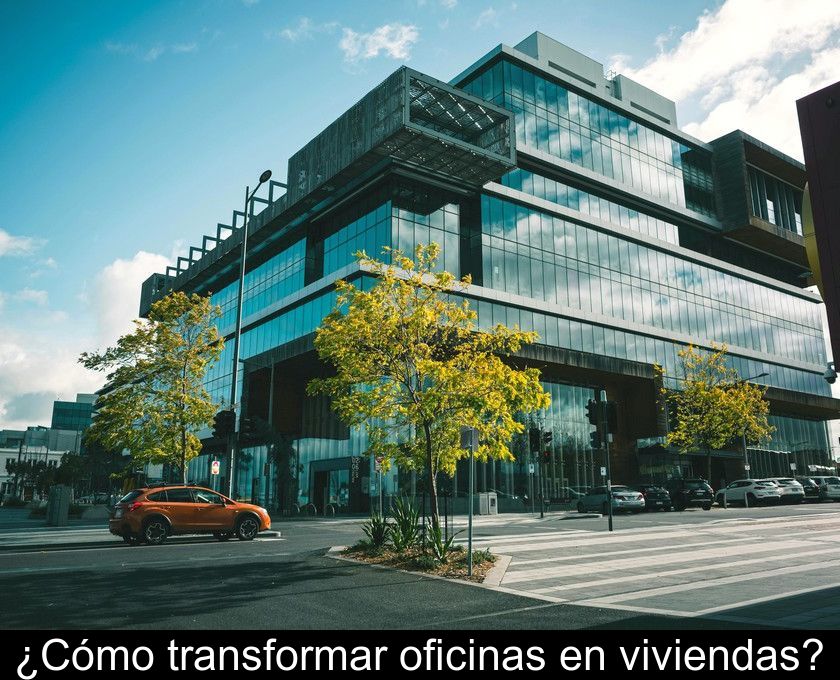 ¿cómo Transformar Oficinas En Viviendas?