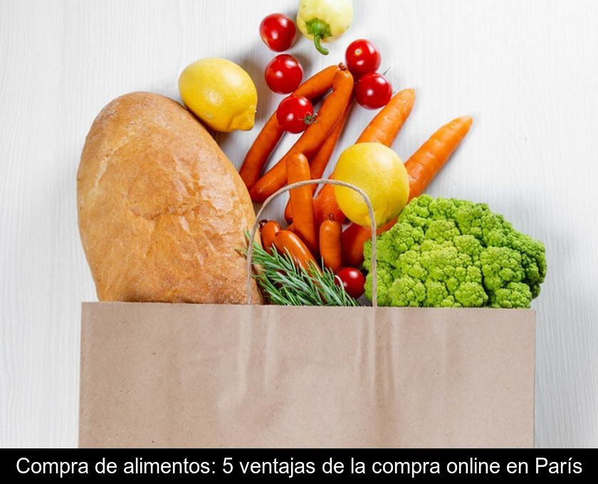 Compra De Alimentos: 5 Ventajas De La Compra Online En París