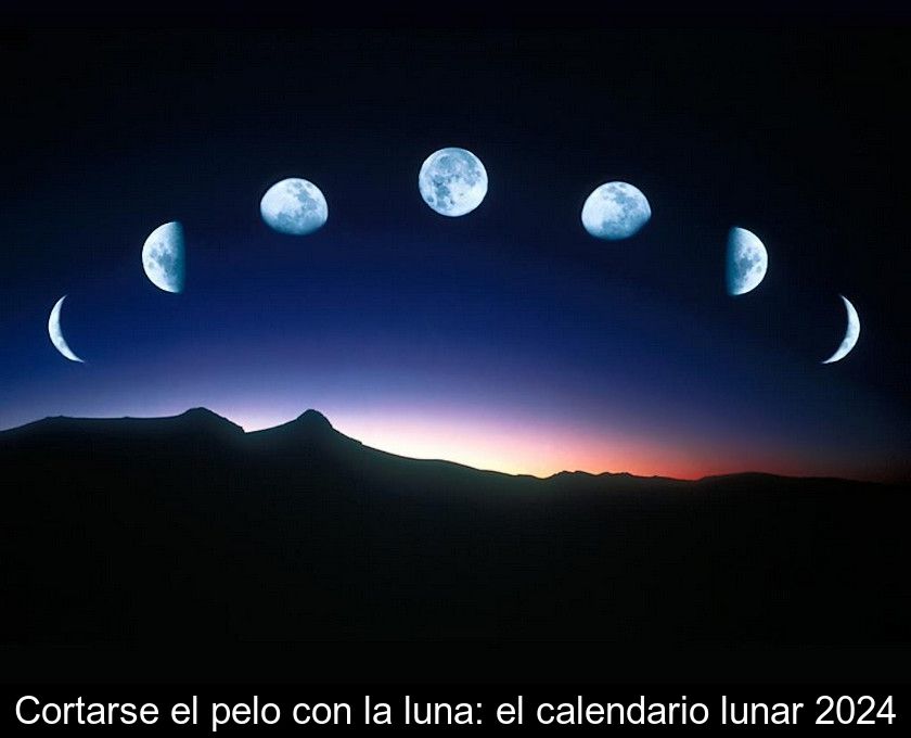 Cortarse El Pelo Con La Luna: El Calendario Lunar 2024