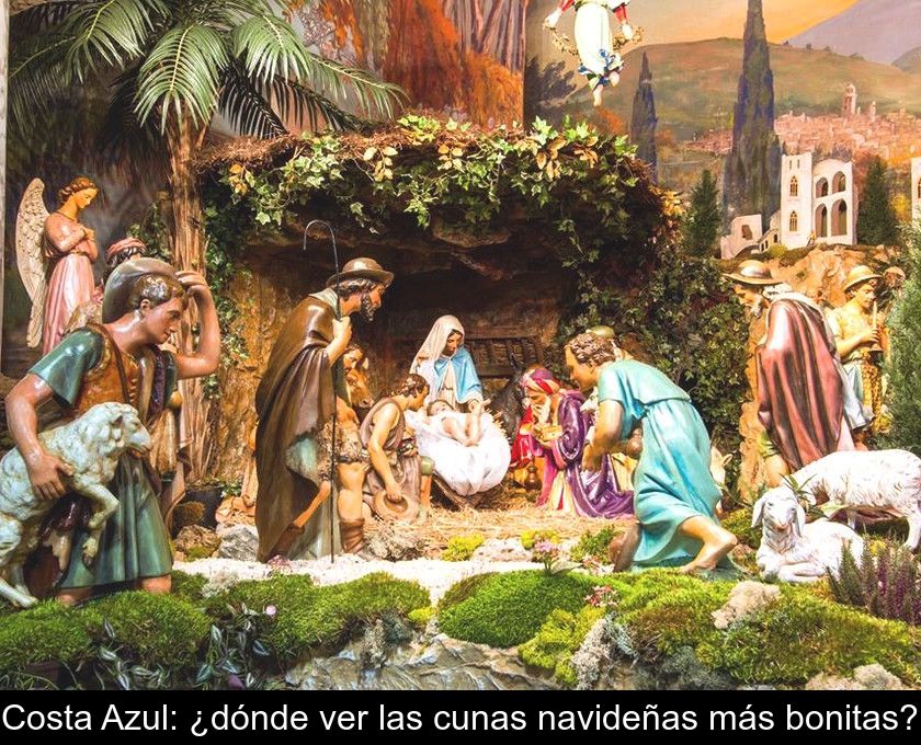 Costa Azul: ¿dónde Ver Las Cunas Navideñas Más Bonitas?