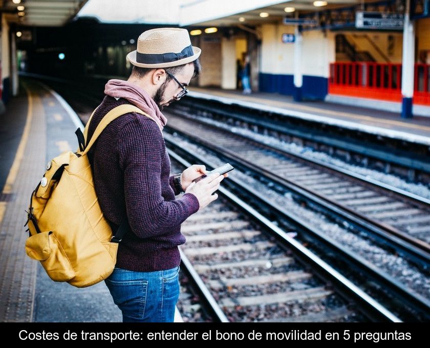 Costes De Transporte: Entender El Bono De Movilidad En 5 Preguntas