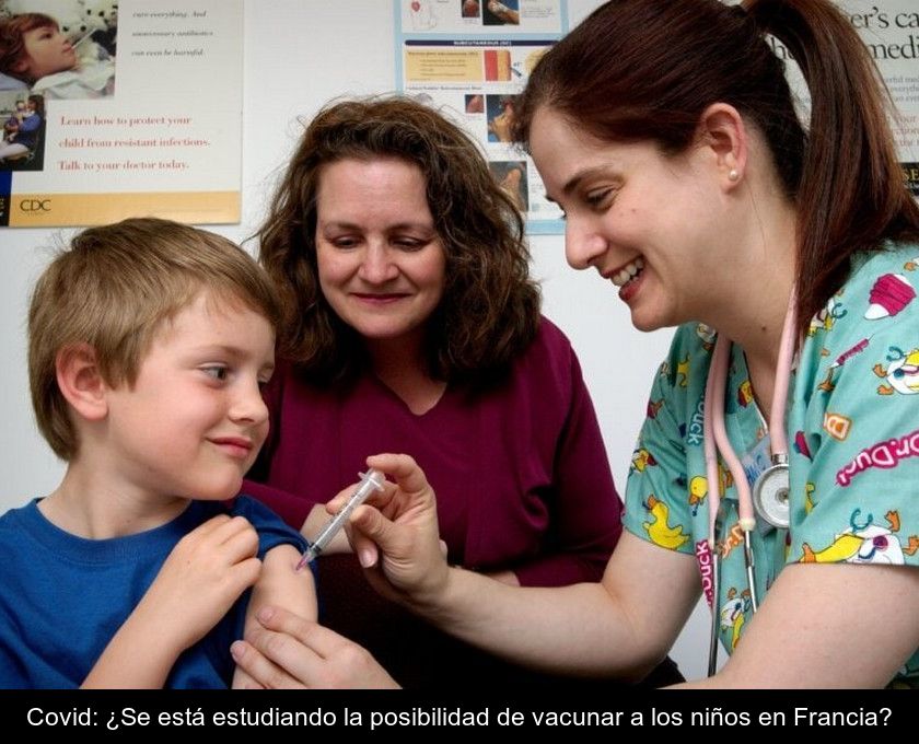 Covid: ¿se Está Estudiando La Posibilidad De Vacunar A Los Niños En Francia?